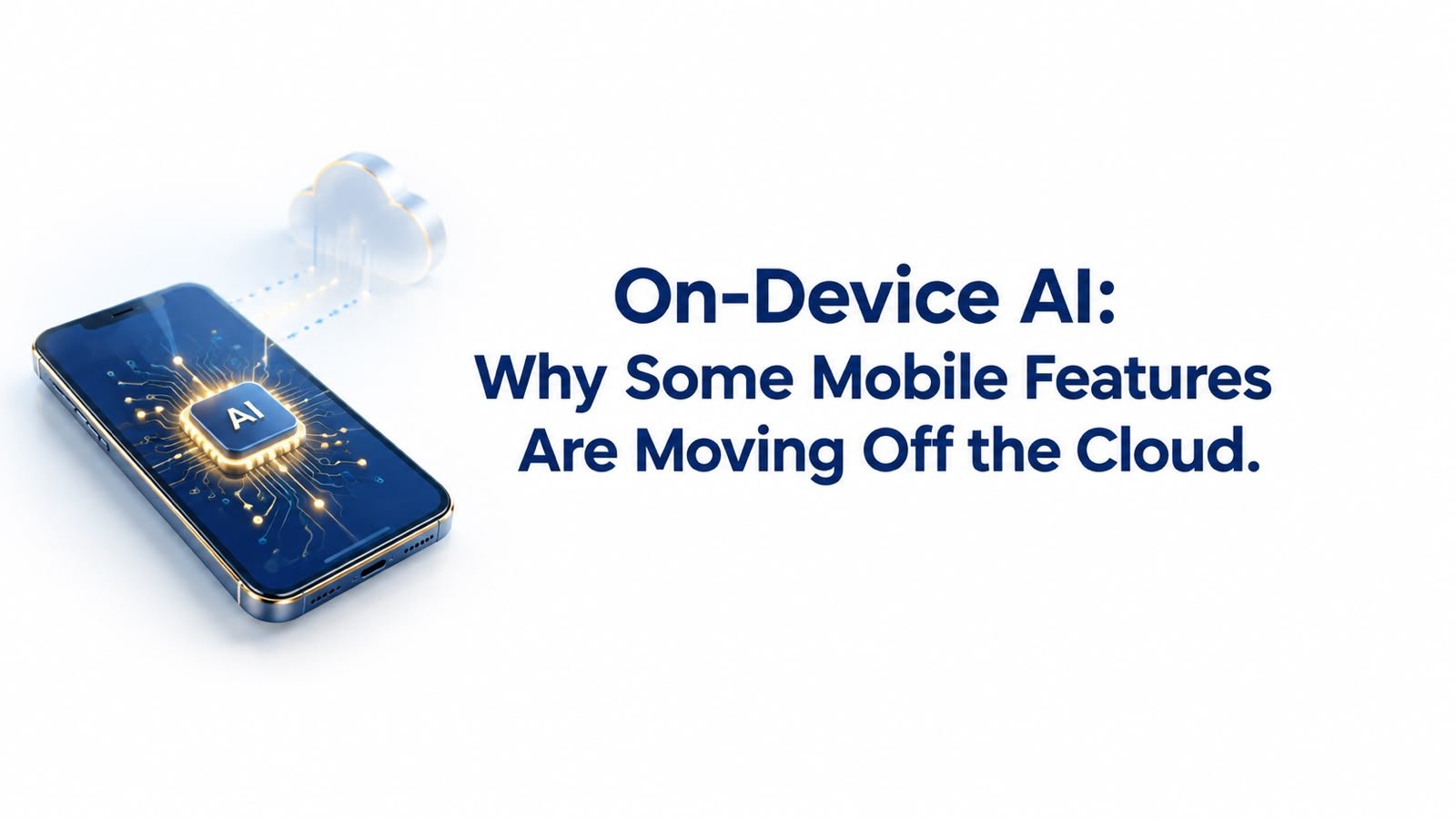 On-Device AI: Why Some Mobile Features Are Moving Off the Cloud